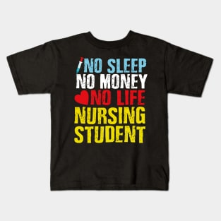 NO SLEEP NO MONEY NO LIFE NURSING STUDENT Kids T-Shirt